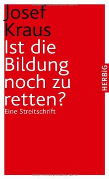 Ist die Bildung noch zu retten: Eine Streitschrift