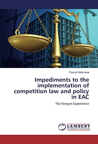 Impediments to the implementation of competition law and policy in EAC: The Kenyan Experience