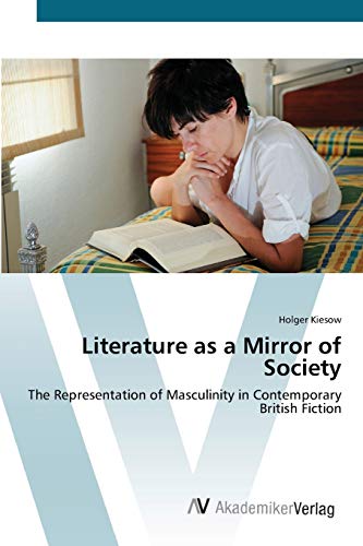 Literature as a Mirror of Society: The Representation of Masculinity in Contemporary British Fiction