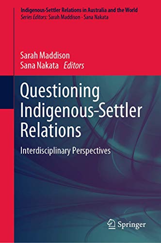 Questioning Indigenous-Settler Relations: Interdisciplinary Perspectives (Indigenous-Settler Relations in Australia and the World, 1, Band 1)