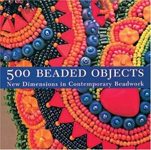 500 Beaded Objects: New Dimensions in Contemporary Beadwork (500 (Lark Paperback))