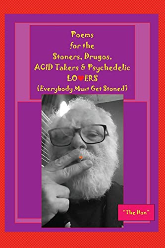 Poems for the Stoners, Drugos, ACID takers & Psychedelic LO¿ERS: (Everybody Must Get Stoned)): (Everybody Must Get Stoned))