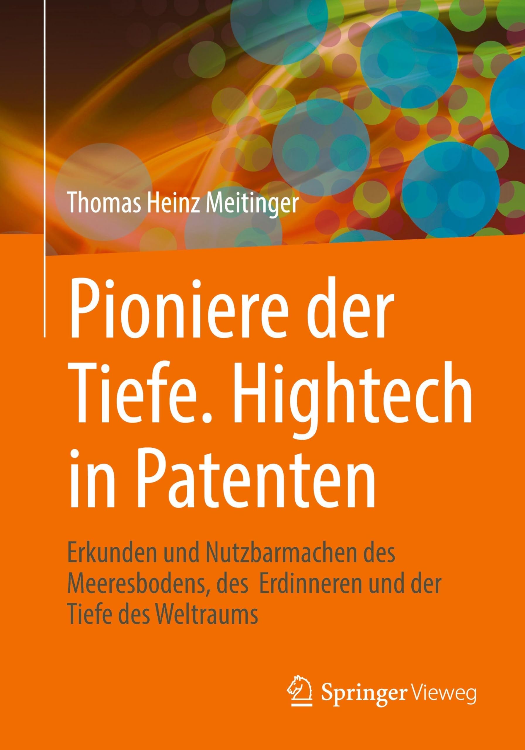 Pioniere der Tiefe. Hightech in Patenten: Erkunden und Nutzbarmachen des Meeresbodens, des Erdinneren und der Tiefe des Weltraums