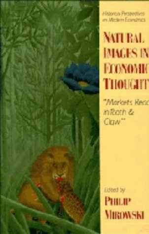 Natural Images in Economic Thought: Markets Read in Tooth and Claw (Historical Perspectives on Modern Economics)