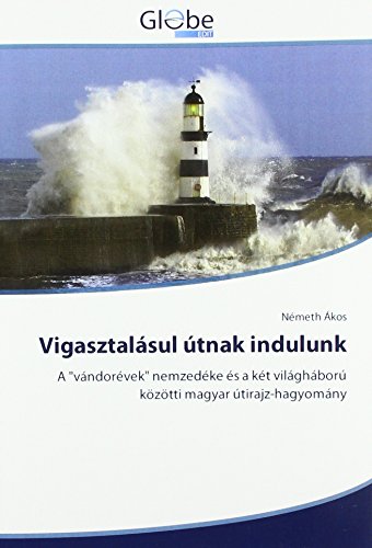 Vigasztal¿l ¿tnak indulunk: A v¿or¿k nemzed¿ ¿a k¿vil¿¿r¿ k¿z¿tti magyar ¿tirajz-hagyom¿