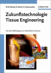 Zukunftstechnologie Tissue Engineering: Von der Zellbiologie zum künstlichen Gewebe: Von Der Zellbiologie Zum Kunstlichen Gewebe