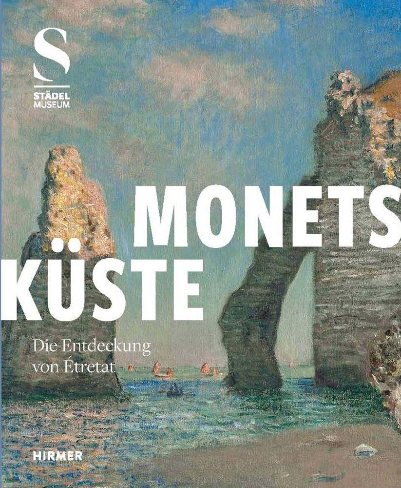 Monets Küste - Die Entdeckung von Étretat: Blockbusterausstellung im Städel Museum