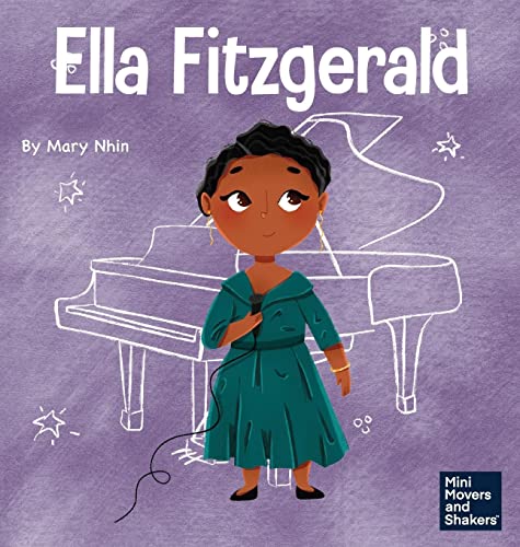 Ella Fitzgerald: A Kid's Book About Not Giving Up On Your Passion (Mini Movers and Shakers)