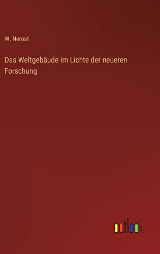 Das Weltgebäude im Lichte der neueren Forschung