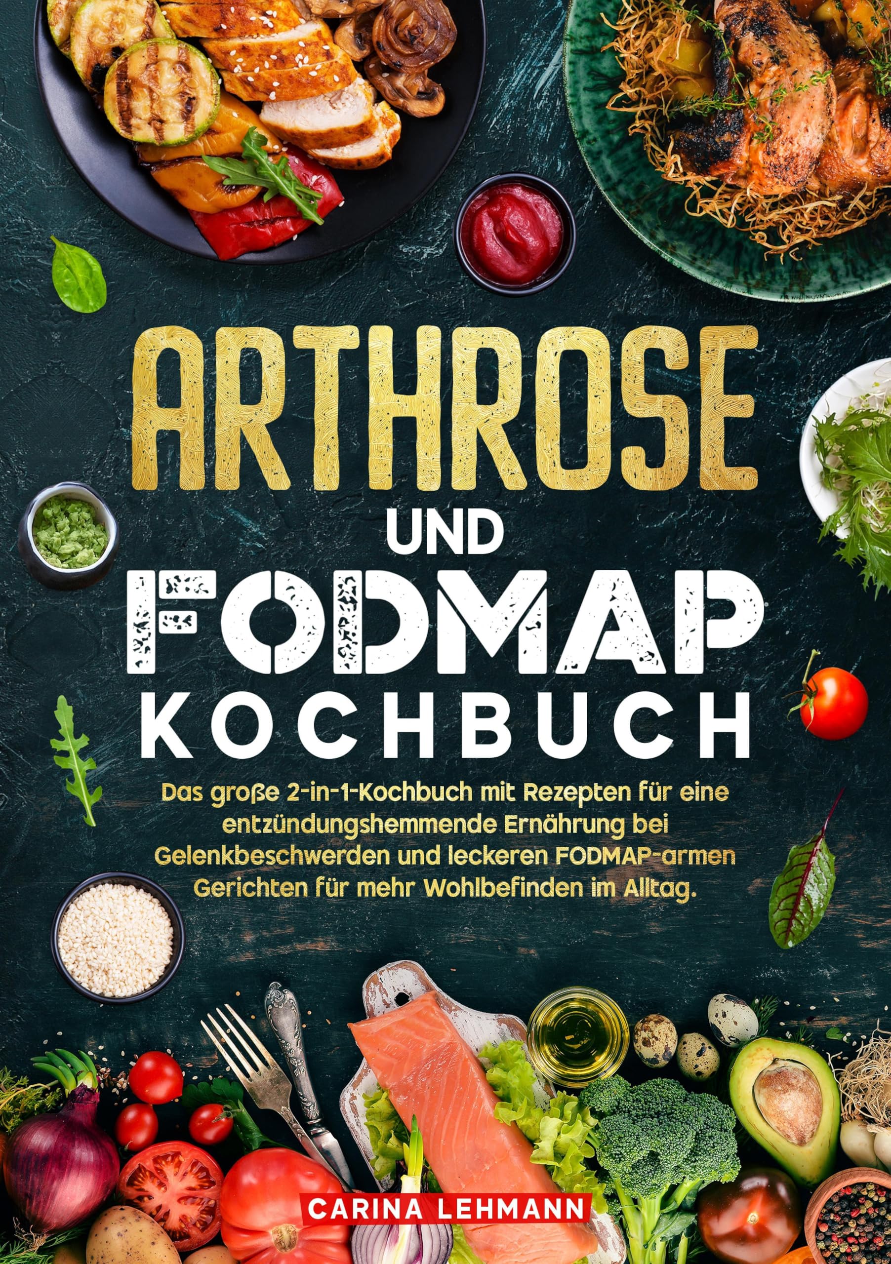 Arthrose und Fodmap Kochbuch: Das große 2-in-1-Kochbuch mit Rezepten für eine entzündungshemmende Ernährung bei Gelenkbeschwerden und leckeren FODMAP-armen Gerichten für mehr Wohlbefinden im Alltag.