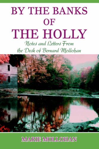 By The Banks of the Holly: Notes and Letters from the Desk of Bernard Mollohan