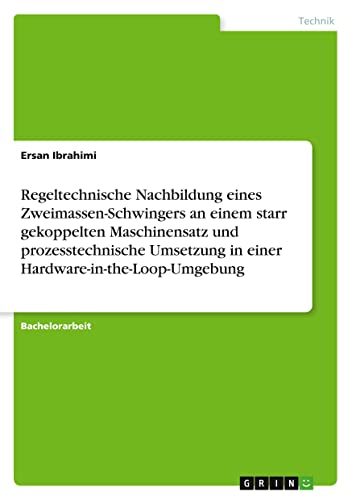 Regeltechnische Nachbildung eines Zweimassen-Schwingers an einem starr gekoppelten Maschinensatz und prozesstechnische Umsetzung in einer Hardware-in-the-Loop-Umgebung