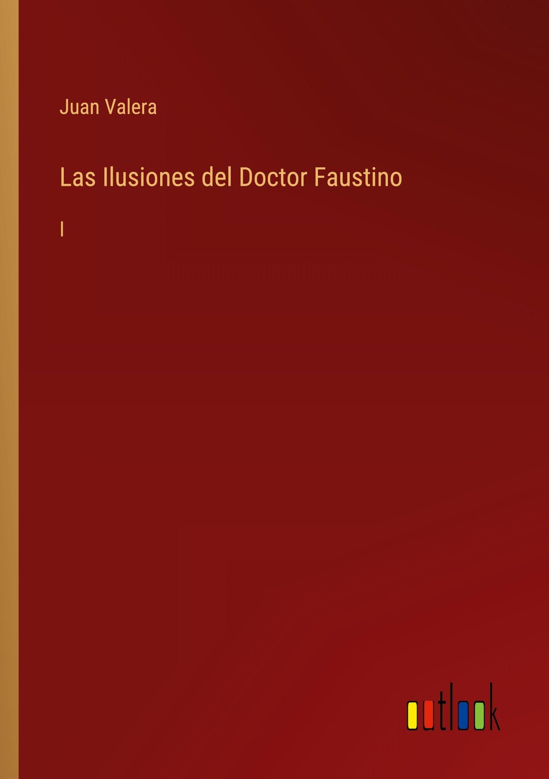 Las Ilusiones del Doctor Faustino: I