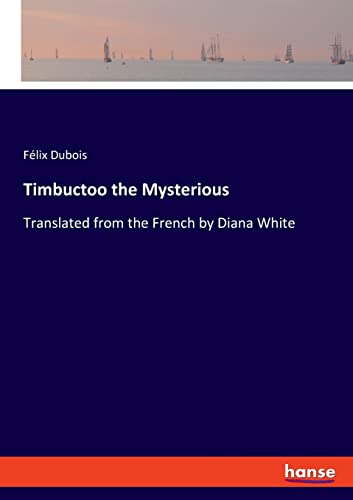Timbuctoo the Mysterious: Translated from the French by Diana White