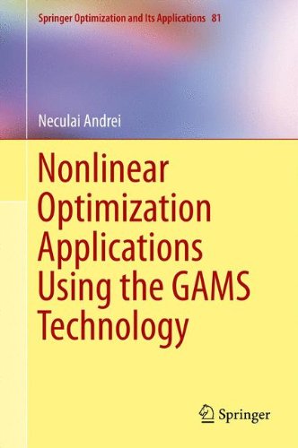 Nonlinear Optimization Applications Using the GAMS Technology (Springer Optimization and Its Applications)