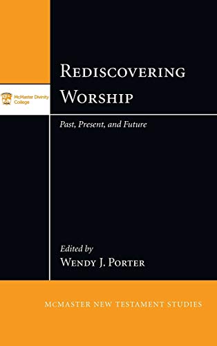 Rediscovering Worship: Past, Present, and Future (McMaster New Testament Studies)