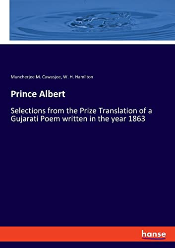 Prince Albert: Selections from the Prize Translation of a Gujarati Poem written in the year 1863