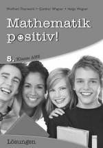 Mathematik positiv! 5. Klasse AHS, Lösungen: Zentralmatura. Vollständig durchgerechnete Aufgaben.