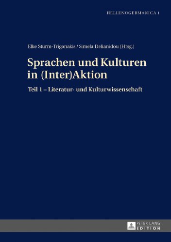 Sprachen und Kulturen in (Inter)Aktion: Teil 1 - Literatur- und Kulturwissenschaft (Hellenogermanica)