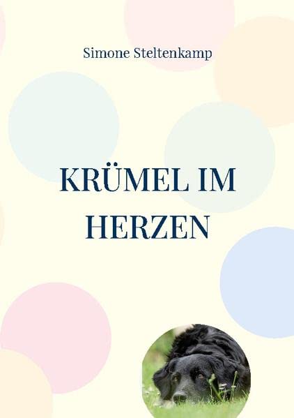 Krümel im Herzen: Abschied von meinem Seelenhund