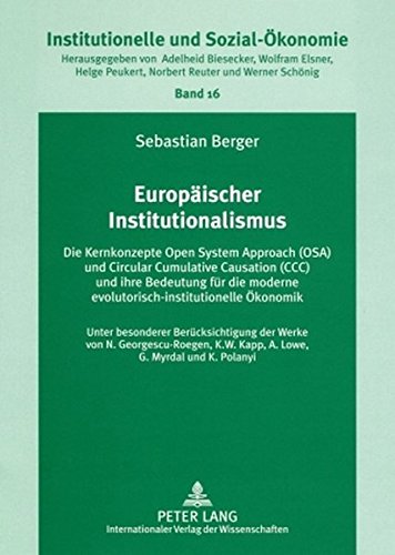 Europäischer Institutionalismus: Die Kernkonzepte Open System Approach (OSA) und Circular Cumulative Causation (CCC) und ihre Bedeutung für die ... / Institutional and Socio-Economics)