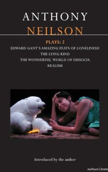 Anthony Neilson Plays: 2: Edward Gant's Amazing Feats of Loneliness!; The Lying Kind; The Wonderful World of Dissocia; Realism (Methuen Drama Contemporary Dramatists)