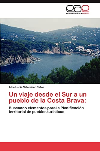 Un viaje desde el Sur a un pueblo de la Costa Brava:: Buscando elementos para la Planificación territorial de pueblos turísticos