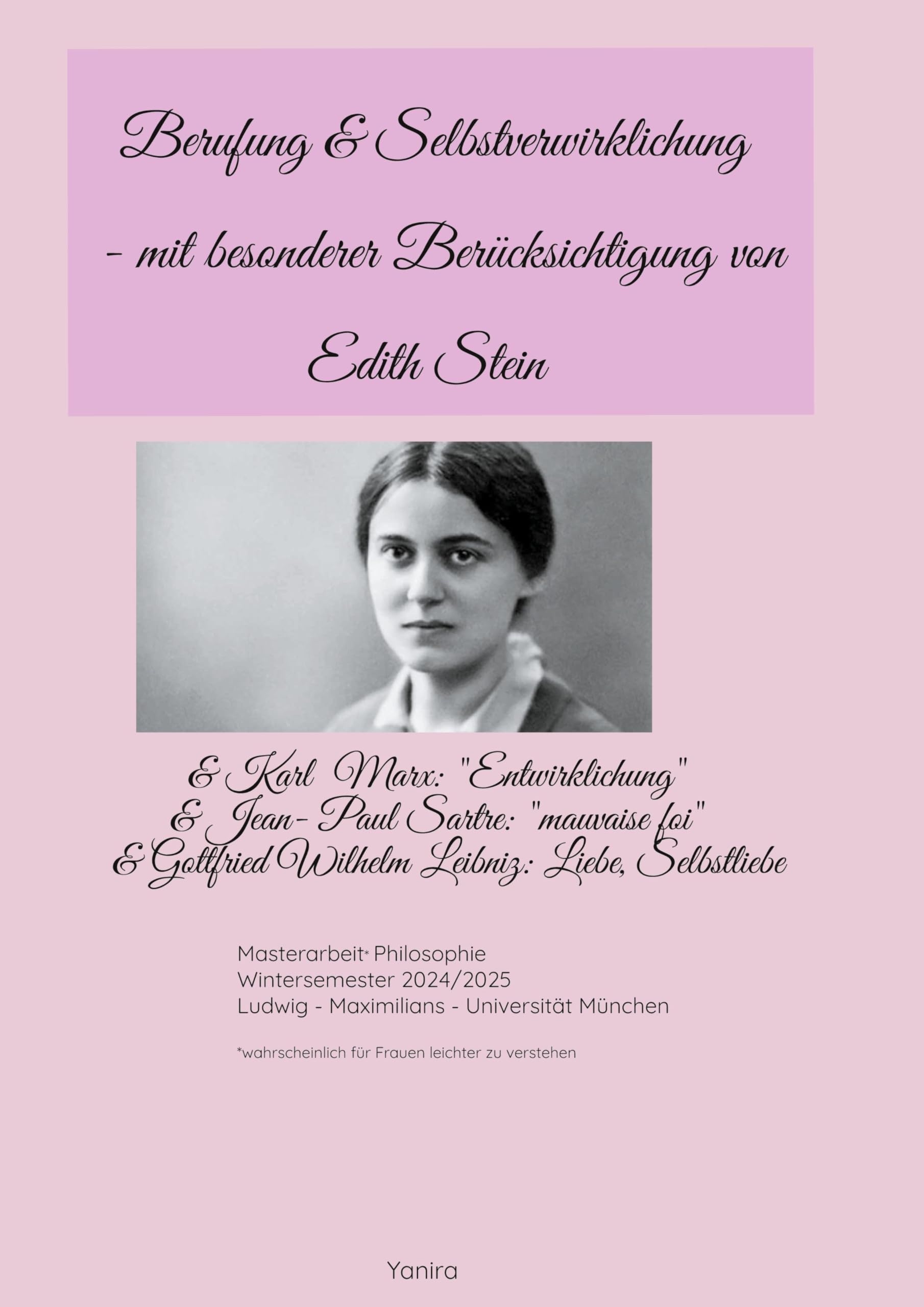 Berufung & Selbstverwirklichung - mit besonderer Berücksichtigung von Edith Stein: & Karl Marx: Entwirklichung & Jean-Paul Sartre: mauvaise foi & Gottfried Wilhelm Leibniz: Liebe, Selbstliebe