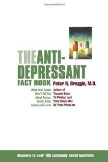 The Antidepressant Fact Book: What Your Doctor Won't Tell You About Prozac, Zoloft, Paxil, Celexa, Luvox and the Other Newly Approved Psychiatric Drugs