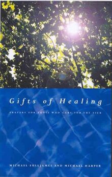 Gifts of Healing: Prayers for Those Who Care for the Sick