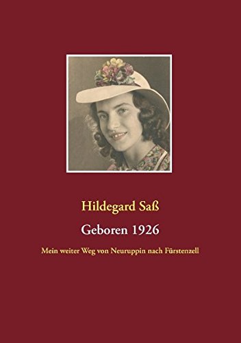 Geboren 1926: Mein weiter Weg von Neuruppin nach Fürstenzell