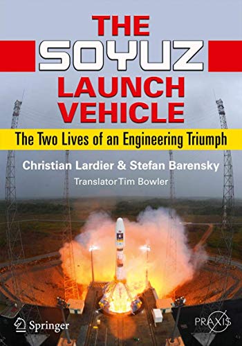 The Soyuz Launch Vehicle: The Two Lives of an Engineering Triumph (Springer Praxis Books)