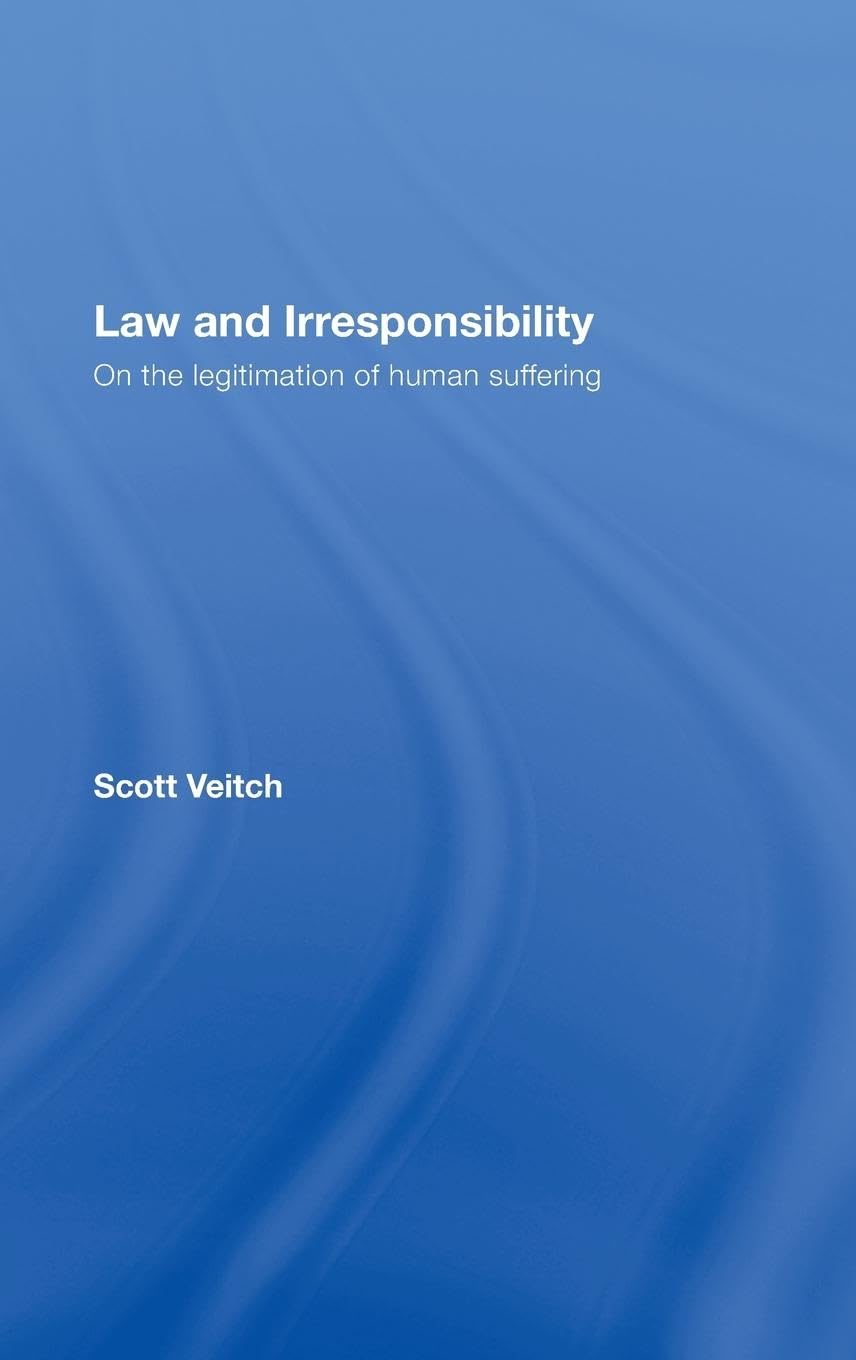 Law and Irresponsibility: On the Legitimation of Human Suffering