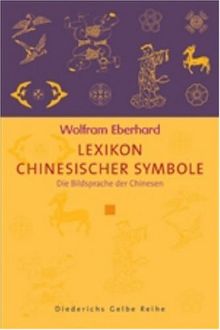 Lexikon chinesischer Symbole: Die Bildsprache der Chinesen (Diederichs Gelbe Reihe)