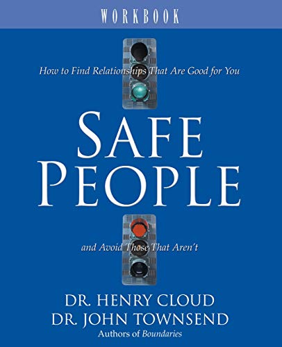 Henry Cloud Safe People Workbook, How To Find Relationships That Are Good For You And Avoid Those That Aren't