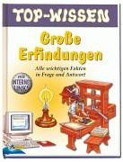 Top-Wissen. Große Erfindungen. Alle wichtigen Fakten in Frage und Antwort