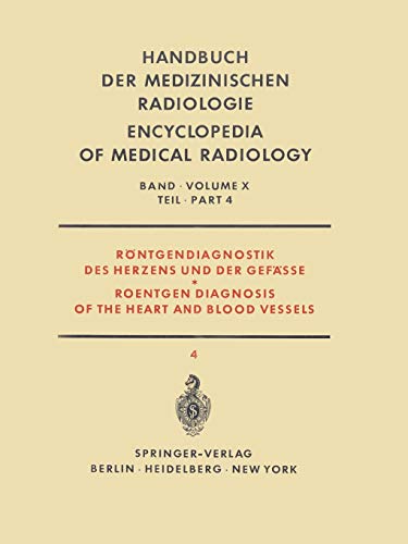 Röntgendiagnostik des Herzens und der Gefässe Teil 4 / Roentgen Diagnosis of the Heart and Blood Vessels Part 4 (Handbuch der medizinischen Radiologie ... Encyclopedia of Medical Radiology, 10 / 4)