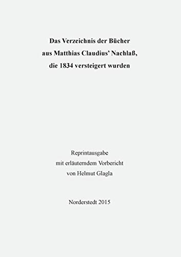 Das Verzeichnis der Bücher aus Matthias Claudius’ Nachlaß, die 1834 versteigert wurden