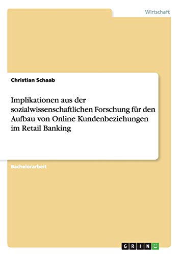 Implikationen aus der sozialwissenschaftlichen Forschung für den Aufbau von Online Kundenbeziehungen im Retail Banking