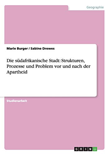 Die südafrikanische Stadt: Strukturen, Prozesse und Problem vor und nach der Apartheid