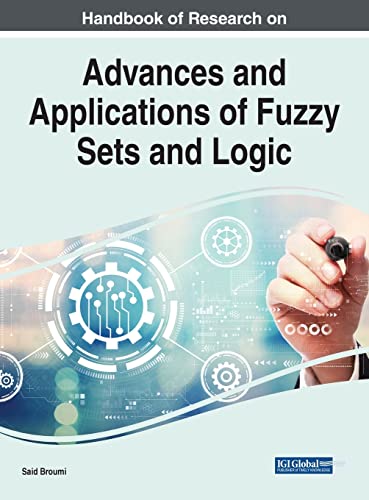 Handbook of Research on Advances and Applications of Fuzzy Sets and Logic (Advances in Computer and Electrical Engineering)