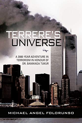 TERRERES UNIVERSE: A 2000-YEAR ADVENTURE IN TERRORISM IN HONOUR OF DR. BAMANGA TUKUR