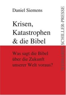 Krisen, Katastrophen & die Bibel: Was sagt die Bibel über die Zukunft unserer Welt voraus?