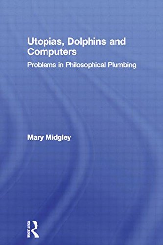 Utopias, Dolphins and Computers: Problems in Philosophical Plumbing: Problems of Philosophical Plumbing