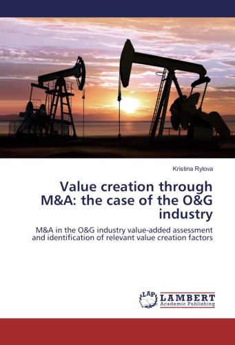 Value creation through M&A: the case of the O&G industry: M&A in the O&G industry value-added assessment and identification of relevant value creation factors