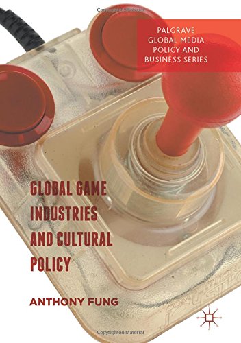 Palgrave Global Media Policy and Business: Global Game Industries and Cultural Policy