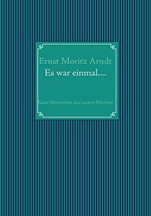 Ernst Moritz Arndt: Es war einmal...: Kater Martinchen und andere Märchen