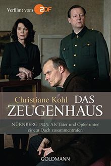 Das Zeugenhaus: Nürnberg 1945: Als Täter und Opfer unter einem Dach zusammentrafen