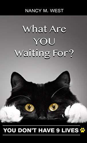 What Are You Waiting For?: You Don't Have 9 Lives! (Gifts for Cat Lovers, Funny Cat Books for Cat Lovers)