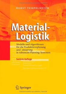 Material-Logistik: Modelle und Algorithmen für die Produktionsplanung und -steuerung in Advanced Planning-Systemen: Modelle Und Algorithmen Fur Die ... Und -Steuerung in Advanced Planning-Systemen